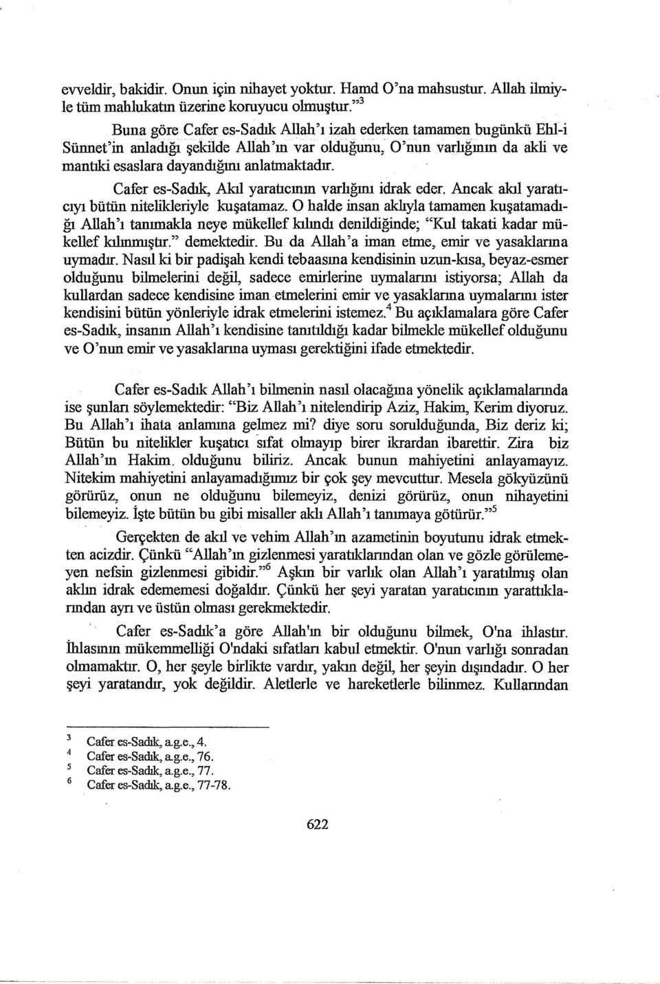 Cafer es-sadık, Akıl yaratıemın varlığını idrak eder. Ancak akıl yaratıcıyı bütün nitelikleriyle kuşatamaz.