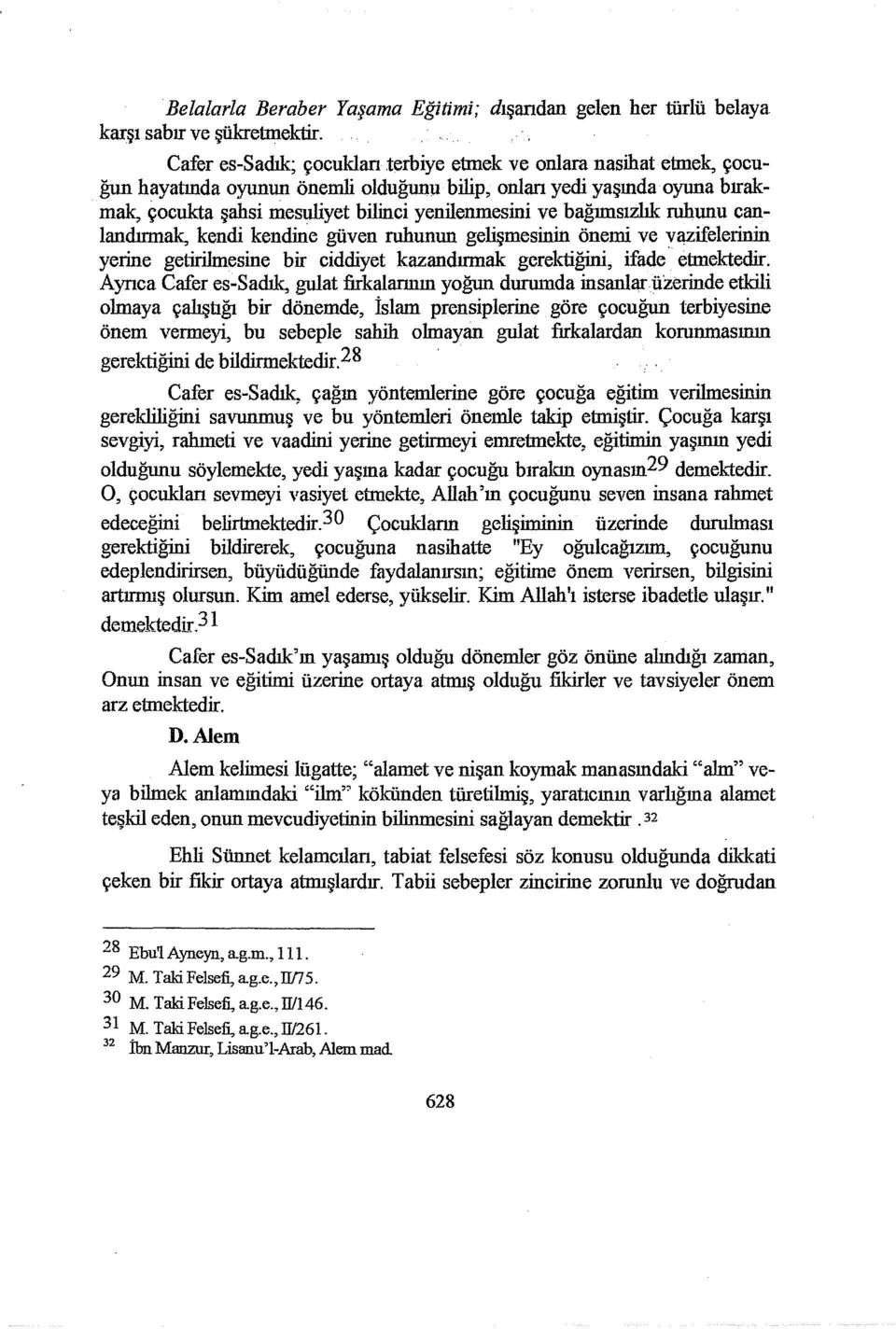 bağnnsızlık ruhunu canlandırmak, kendi kendine güven ruhunun gelişmesinin önemi ve vazifelerinin yerine getirilmesine bir ciddiyet kazandırmak gerektiğini, ifade etmektedir.