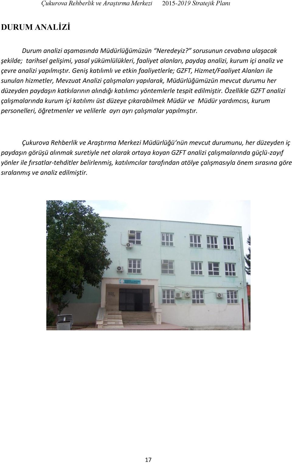 Geniş katılımlı ve etkin faaliyetlerle; GZFT, Hizmet/Faaliyet Alanları ile sunulan hizmetler, Mevzuat Analizi çalışmaları yapılarak, Müdürlüğümüzün mevcut durumu her düzeyden paydaşın katkılarının