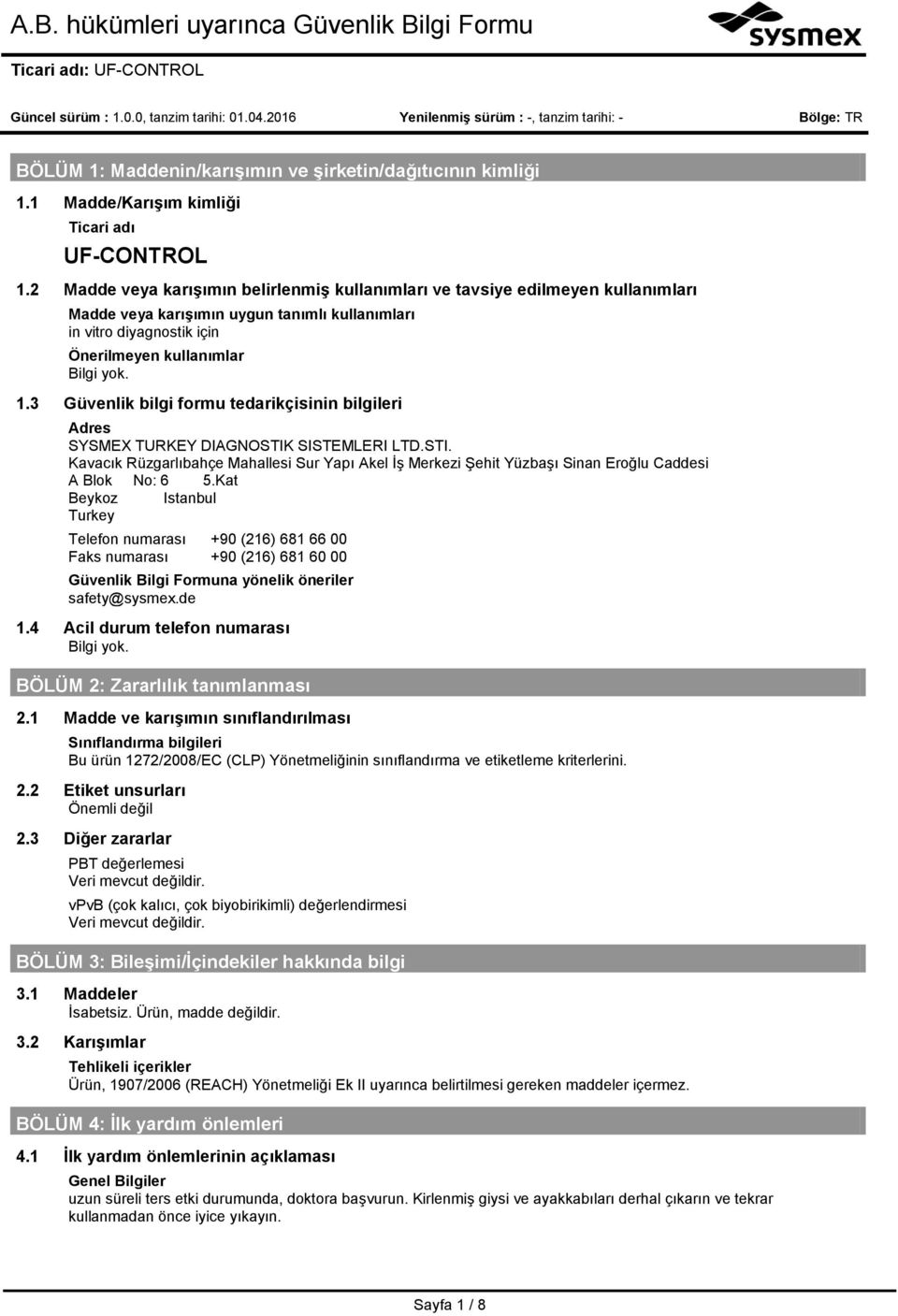 3 Güvenlik bilgi formu tedarikçisinin bilgileri Adres SYSMEX TURKEY DIAGNOSTIK SISTEMLERI LTD.STI. Kavacık Rüzgarlıbahçe Mahallesi Sur Yapı Akel İş Merkezi Şehit Yüzbaşı Sinan Eroğlu Caddesi A Blok No: 6 5.