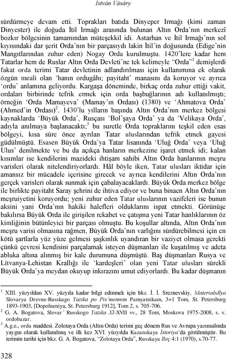 Astarhan ve İtil Irmağı nın sol kıyısındaki dar şerit Orda nın bir parçasıydı lakin İtil in doğusunda (Edige nin Mangıtlarından zuhur eden) Nogay Orda kurulmuştu.