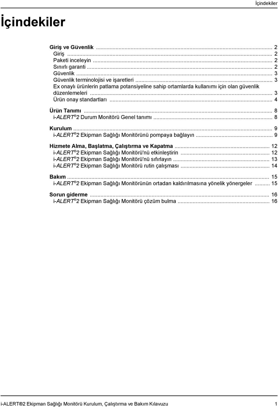 .. 8 Kurulum... 9 i-alert 2 Ekipman Sağlığı Monitörünü pompaya bağlayın... 9 Hizmete Alma, Başlatma, Çalıştırma ve Kapatma... 12 i-alert 2 Ekipman Sağlığı Monitörü'nü etkinleştirin.