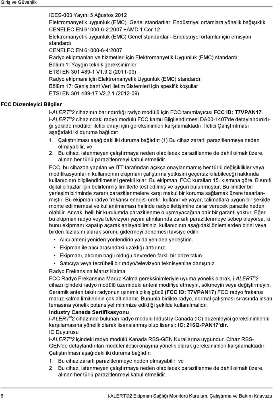 61000-6-4:2007 Radyo ekipmanları ve hizmetleri için Elektromanyetik Uygunluk (EMC) standardı; Bölüm 1: Yaygın teknik gereksinimler ETSI EN 301 489-