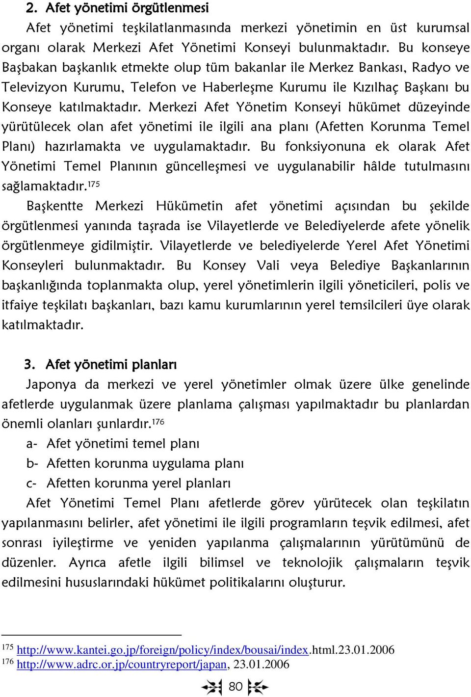 Merkezi Afet Yönetim Konseyi hükümet düzeyinde yürütülecek olan afet yönetimi ile ilgili ana planı (Afetten Korunma Temel Planı) hazırlamakta ve uygulamaktadır.