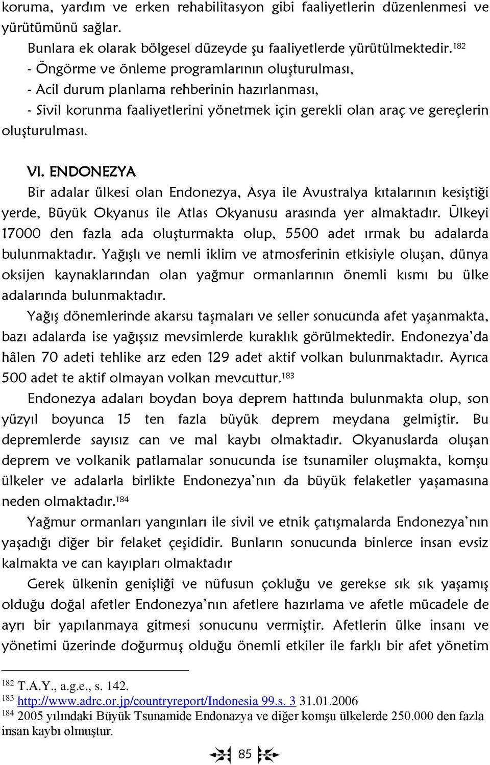 ENDONEZYA Bir adalar ülkesi olan Endonezya, Asya ile Avustralya kıtalarının kesiştiği yerde, Büyük Okyanus ile Atlas Okyanusu arasında yer almaktadır.