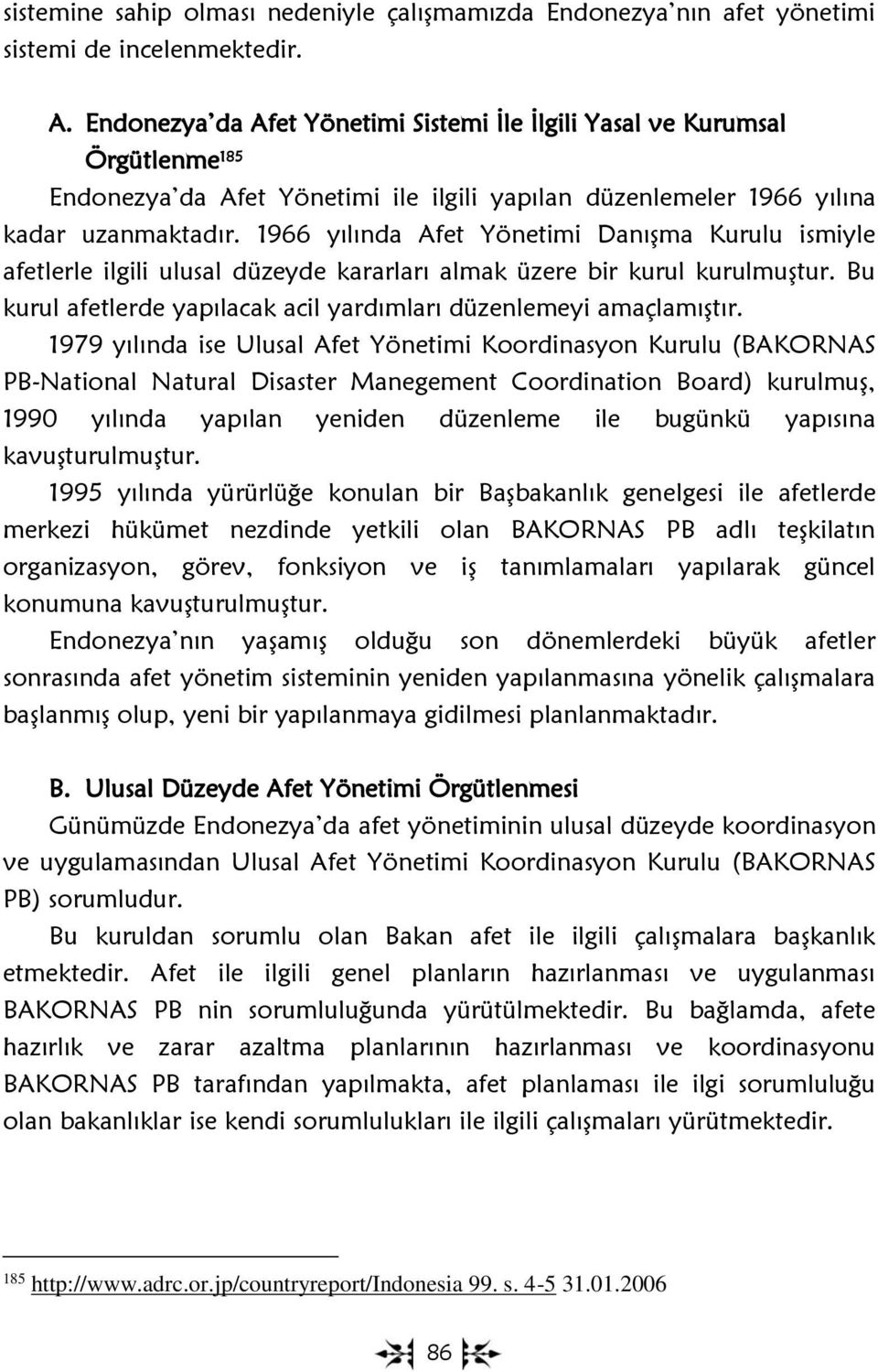 1966 yılında Afet Yönetimi Danışma Kurulu ismiyle afetlerle ilgili ulusal düzeyde kararları almak üzere bir kurul kurulmuştur. Bu kurul afetlerde yapılacak acil yardımları düzenlemeyi amaçlamıştır.