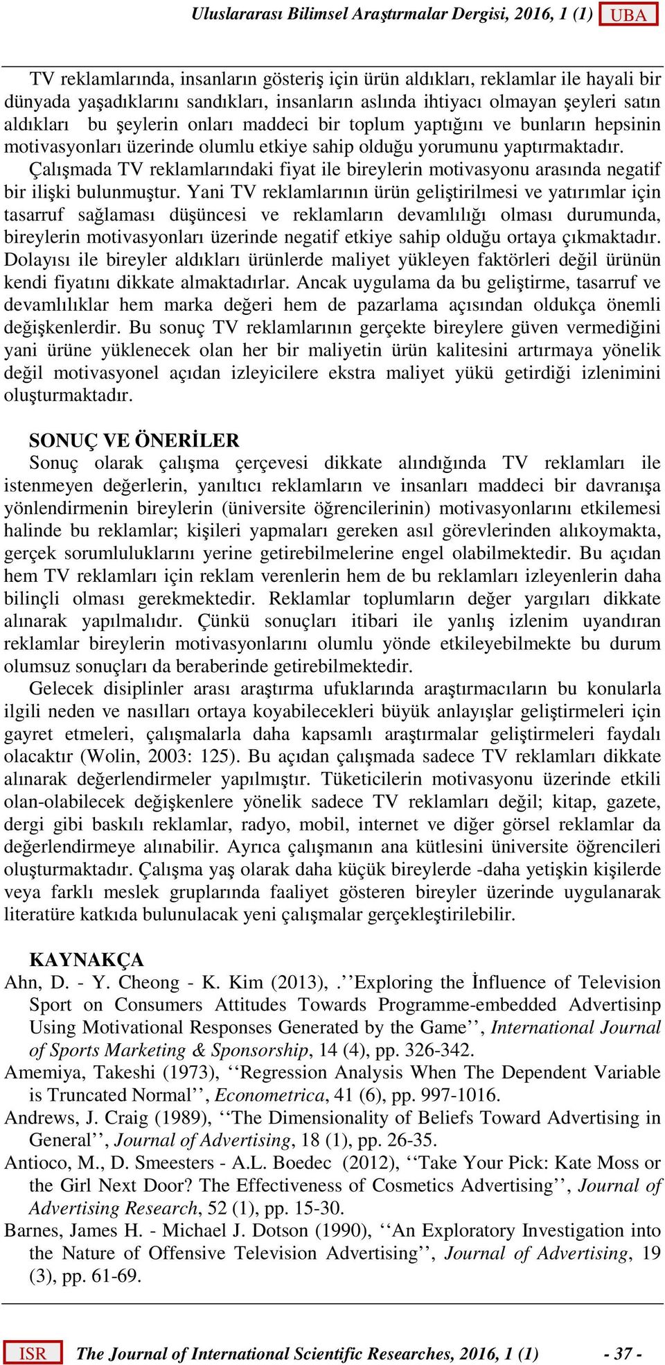 Çalışmada TV reklamlarındaki fiyat ile bireylerin motivasyonu arasında negatif bir ilişki bulunmuştur.