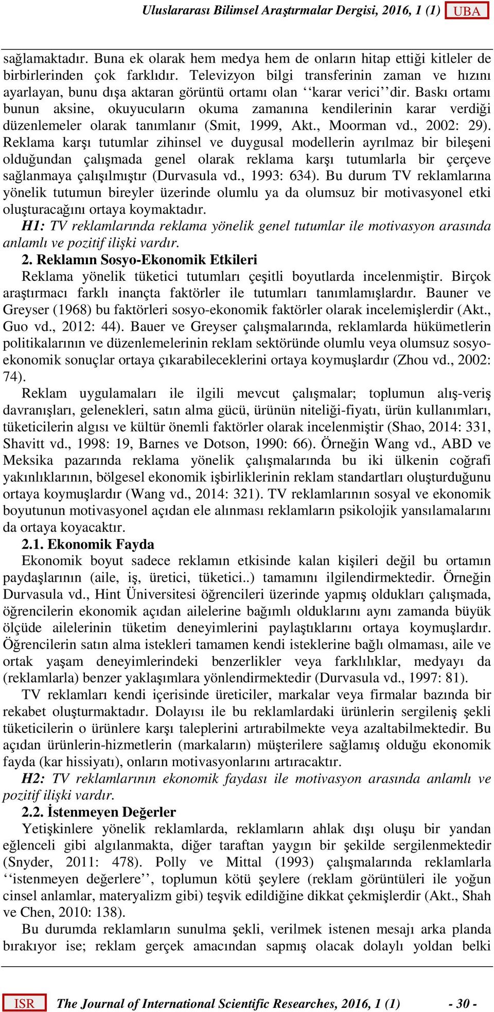 Baskı ortamı bunun aksine, okuyucuların okuma zamanına kendilerinin karar verdiği düzenlemeler olarak tanımlanır (Smit, 1999, Akt., Moorman vd., 2002: 29).