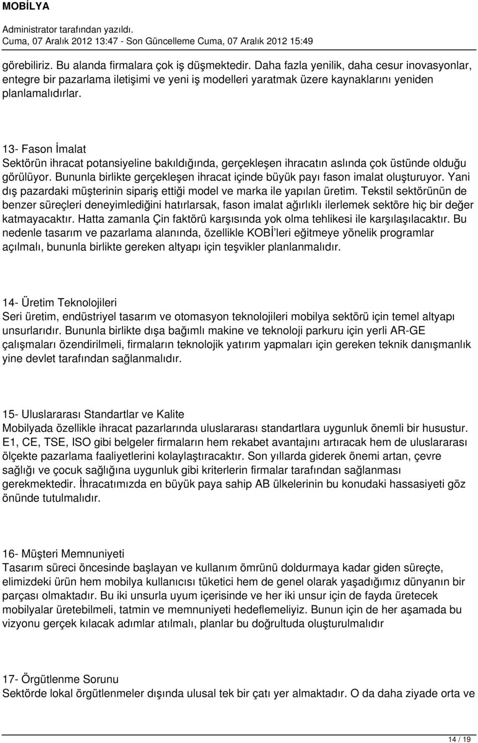 13- Fason İmalat Sektörün ihracat potansiyeline bakıldığında, gerçekleşen ihracatın aslında çok üstünde olduğu görülüyor.