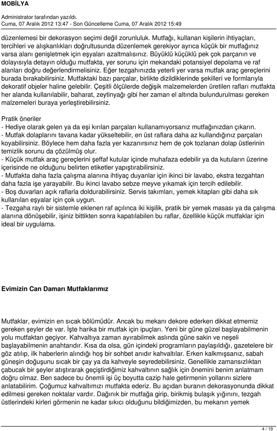 Büyüklü küçüklü pek çok parçanın ve dolayısıyla detayın olduğu mutfakta, yer sorunu için mekandaki potansiyel depolama ve raf alanları doğru değerlendirmelisiniz.