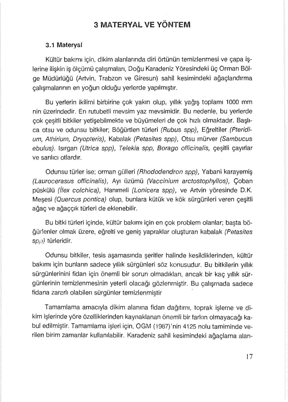 Giresun) sahil kesimindeki ağaçlandırma çalışmalarının en yoğun olduğu yerlerde yapılmıştır. Bu yerlerin ikilimi birbirine çok yakın olup, yıllık yağış toplamı 1000 mm nin üzerindedir.