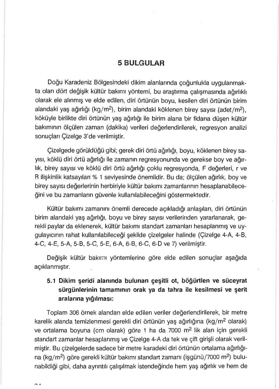 kültür bakımının ölçülen zaman (dakika) verileri değerlendirilerek, regresyon analizi sonuçları Çizelge 3'de verilmiştir.