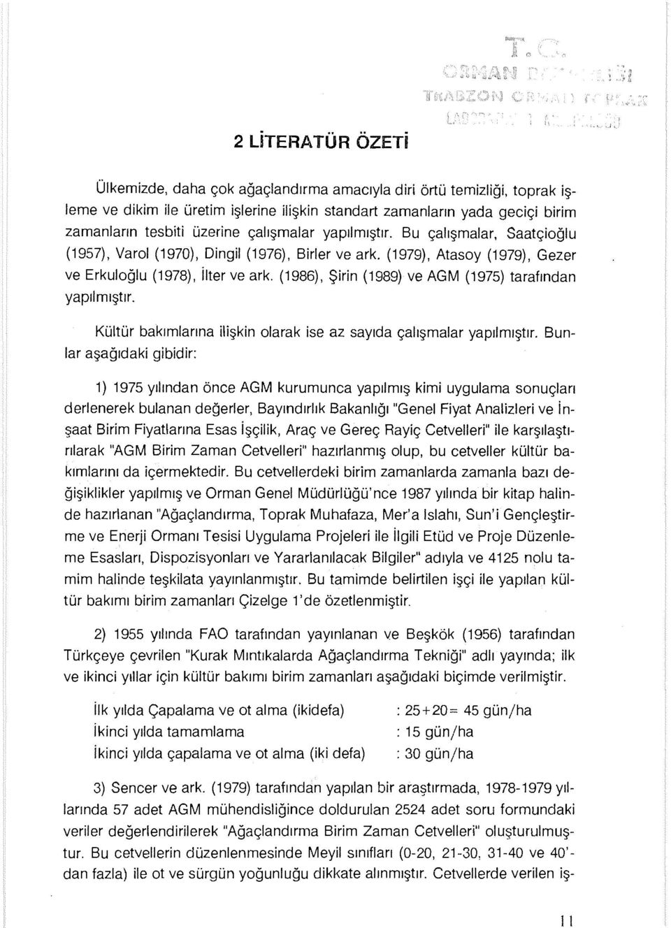 (1986), Şirin (1989) ve AGM (1975) tarafından yapılmıştır. Kültür bakımiarına ilişkin olarak ise az sayıda çalışmalar yapılmıştır.