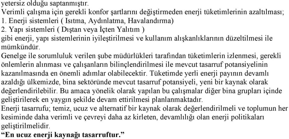 Genelge ile sorumluluk verilen şube müdürlükleri tarafından tüketimlerin izlenmesi, gerekli önlemlerin alınması ve çalışanların bilinçlendirilmesi ile mevcut tasarruf potansiyelinin kazanılmasında en