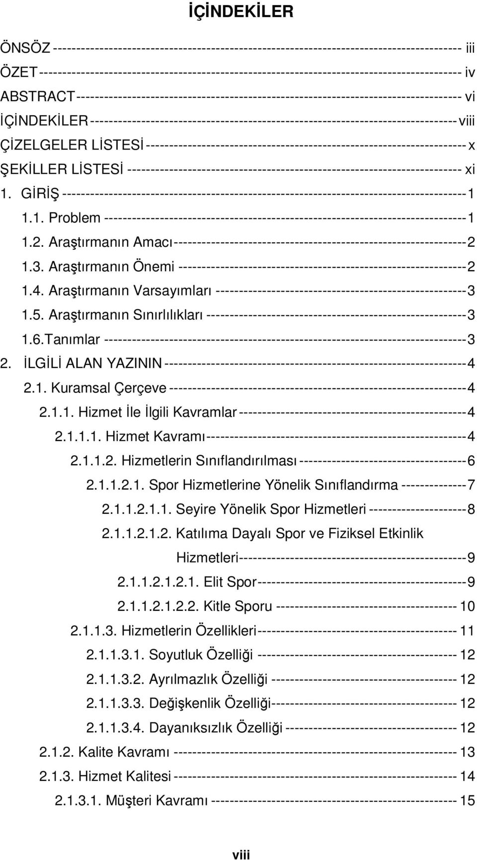 İÇİNDEKİLER ------------------------------------------------------------------------------- viii ÇİZELGELER LİSTESİ --------------------------------------------------------------------- x ŞEKİLLER