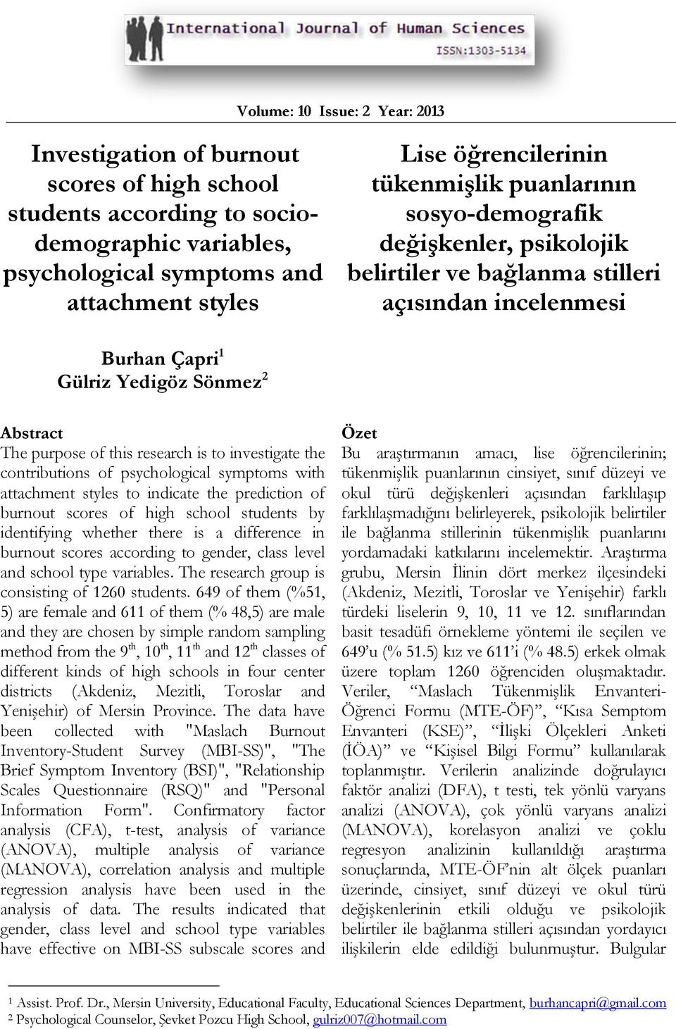 to investigate the contributions of psychological symptoms with attachment styles to indicate the prediction of burnout scores of high school students by identifying whether there is a difference in