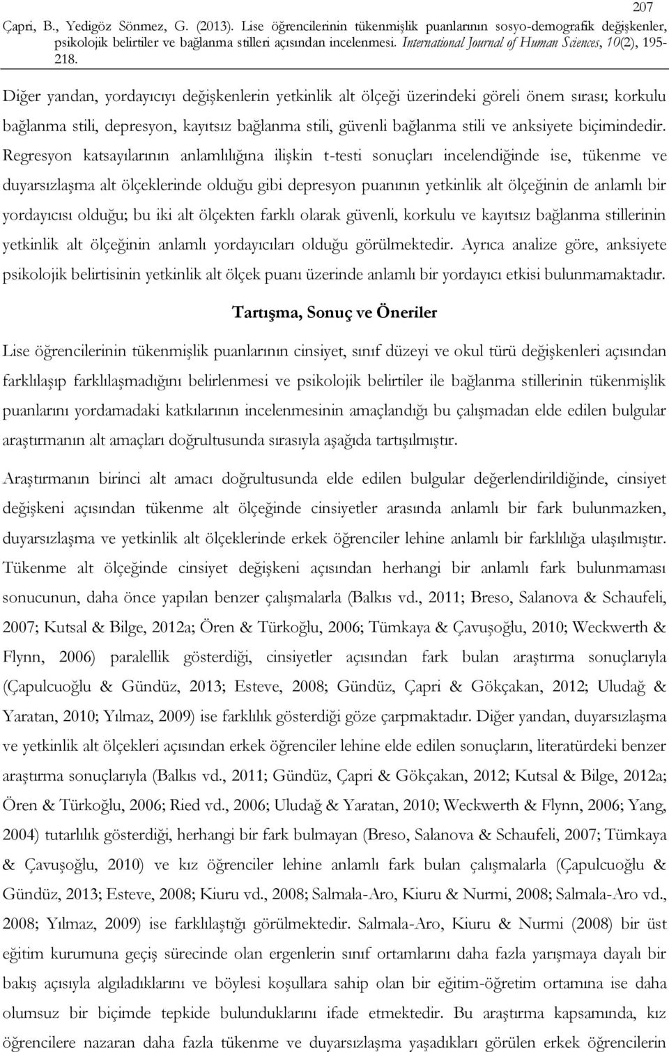 Regresyon katsayılarının anlamlılığına ilişkin t-testi sonuçları incelendiğinde ise, tükenme ve duyarsızlaşma alt ölçeklerinde olduğu gibi depresyon puanının yetkinlik alt ölçeğinin de anlamlı bir