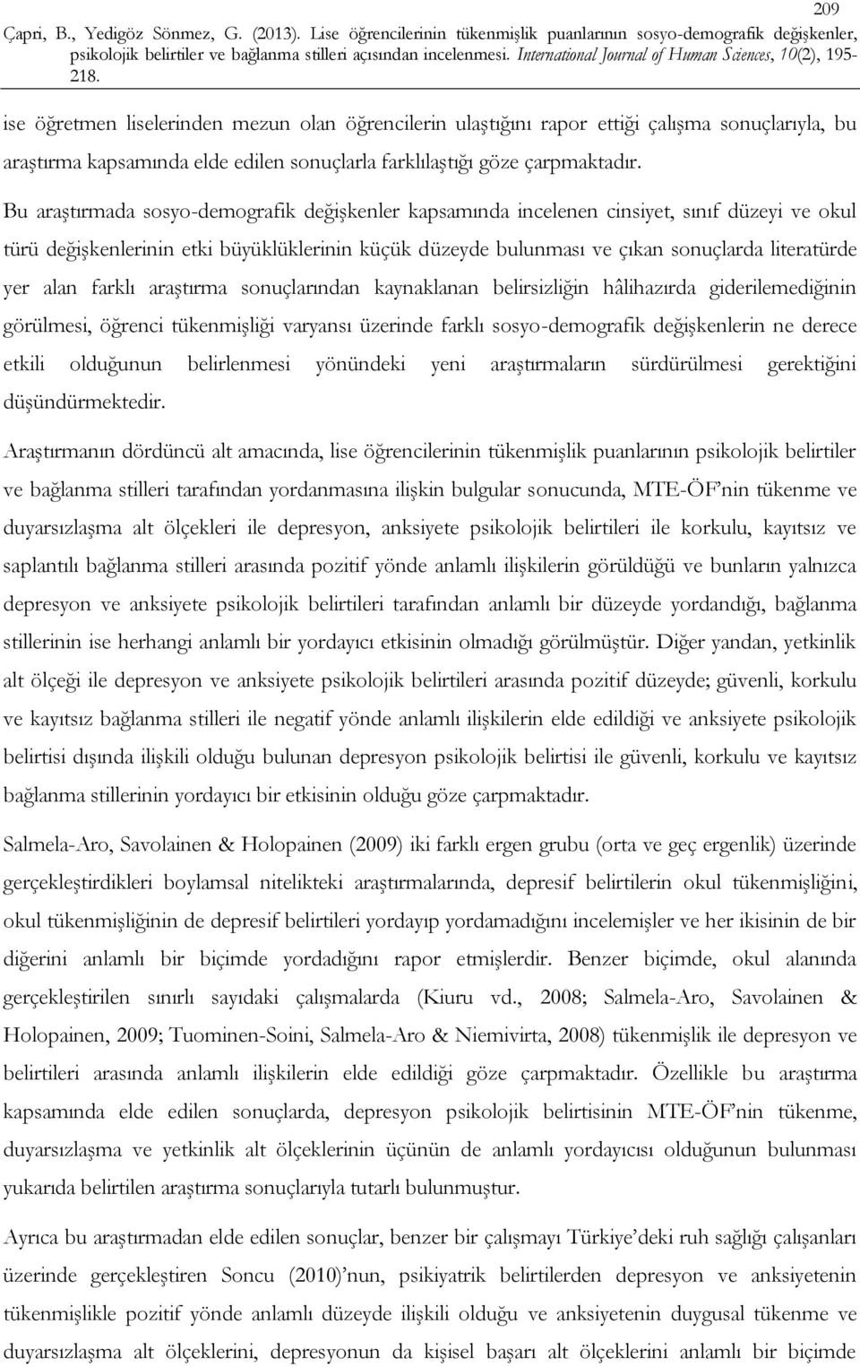 alan farklı araştırma sonuçlarından kaynaklanan belirsizliğin hâlihazırda giderilemediğinin görülmesi, öğrenci tükenmişliği varyansı üzerinde farklı sosyo-demografik değişkenlerin ne derece etkili