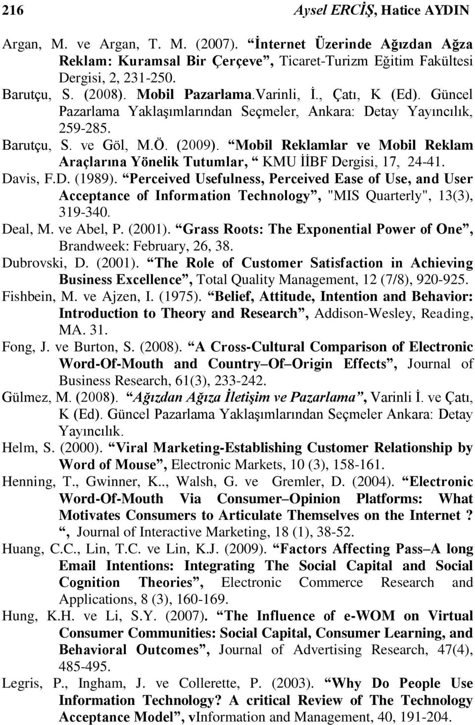 Mobil Reklamlar ve Mobil Reklam Araçlarına Yönelik Tutumlar, KMU İİBF Dergisi, 17, 24-41. Davis, F.D. (1989).