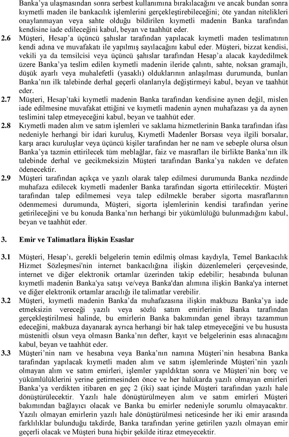 6 Müşteri, Hesap a üçüncü şahıslar tarafından yapılacak kıymetli maden teslimatının kendi adına ve muvafakatı ile yapılmış sayılacağını kabul eder.