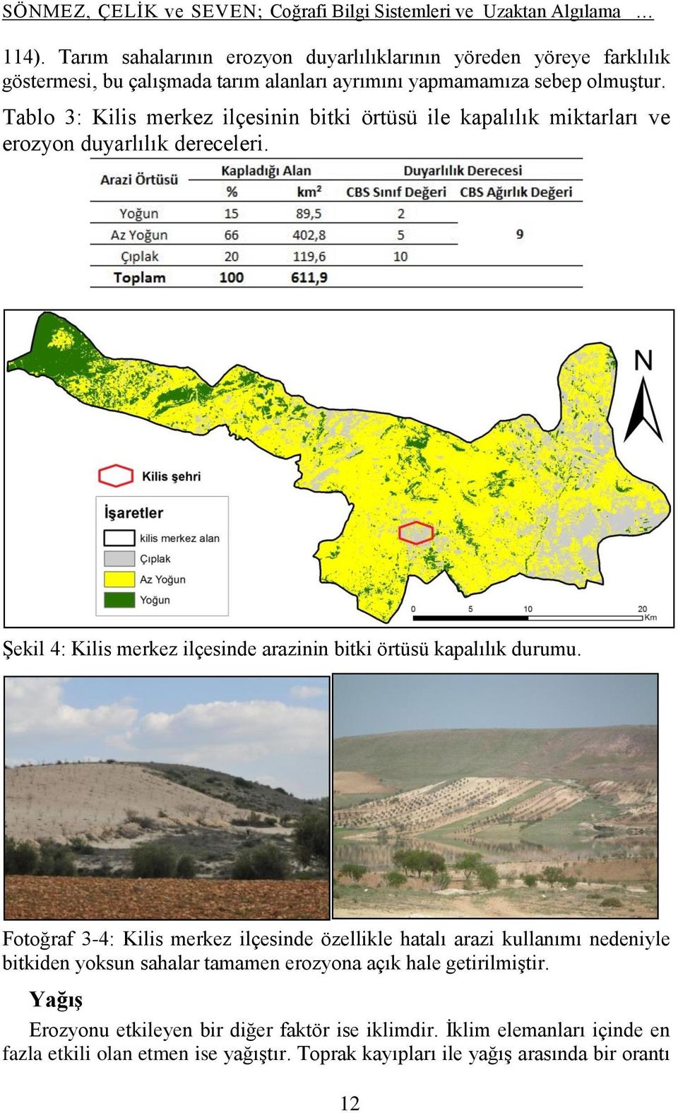 Tablo 3: Kilis merkez ilçesinin bitki örtüsü ile kapalılık miktarları ve erozyon duyarlılık dereceleri. Şekil 4: Kilis merkez ilçesinde arazinin bitki örtüsü kapalılık durumu.