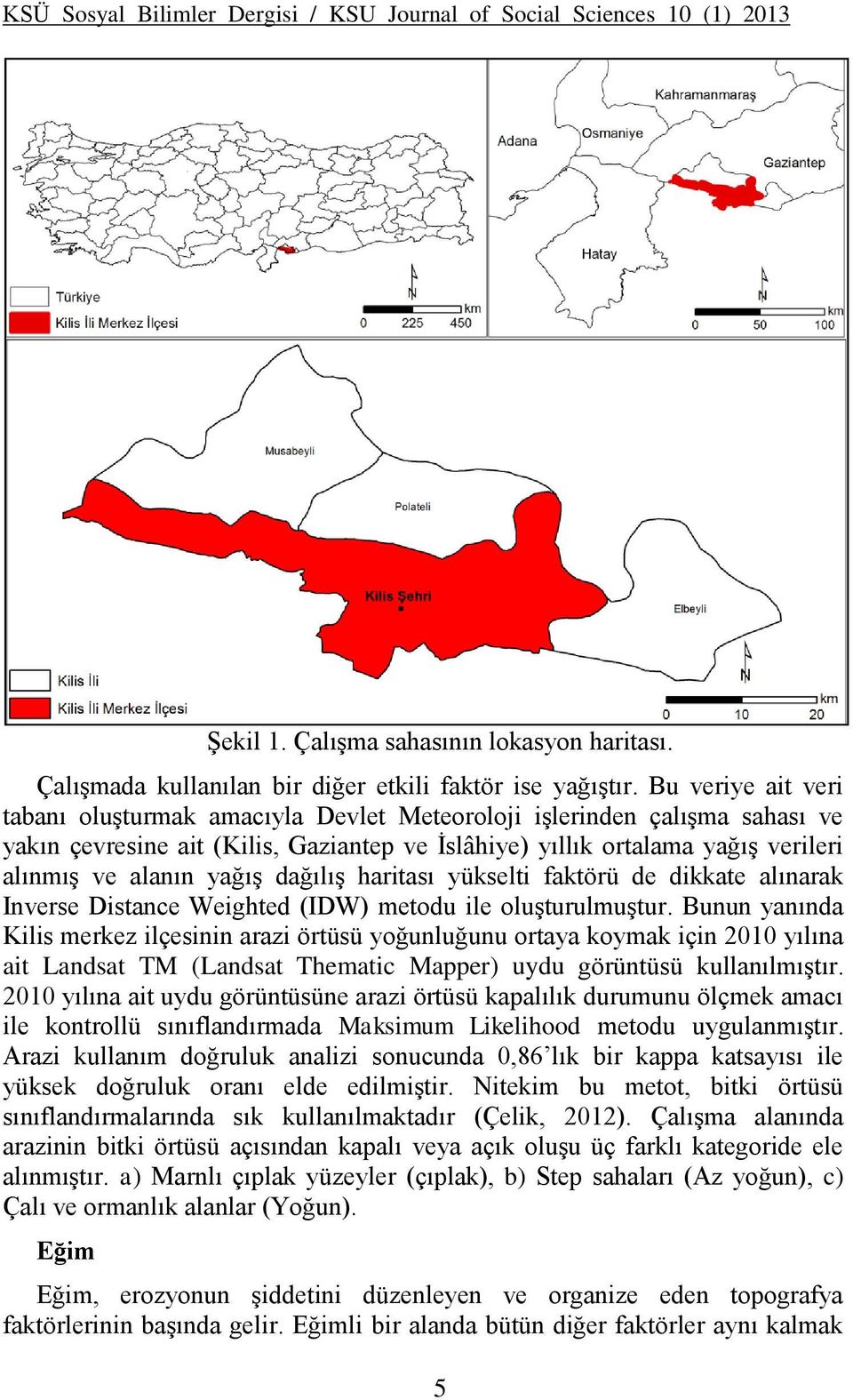 dağılış haritası yükselti faktörü de dikkate alınarak Inverse Distance Weighted (IDW) metodu ile oluşturulmuştur.