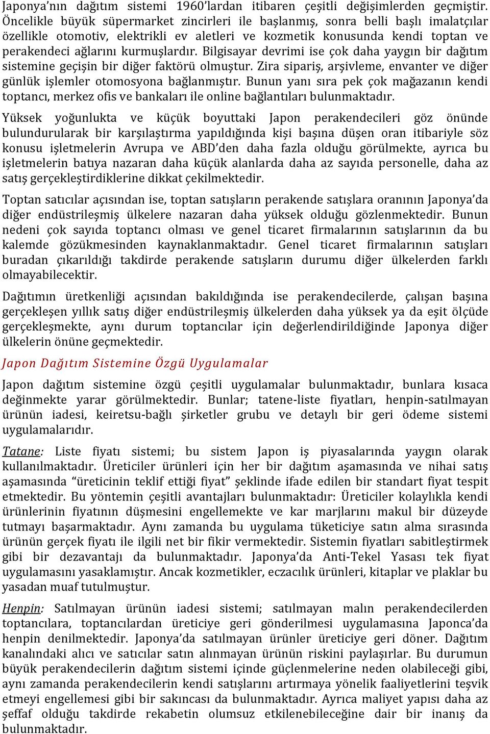 Bilgisayar devrimi ise çok daha yaygın bir dağıtım sistemine geçişin bir diğer faktörü olmuştur. Zira sipariş, arşivleme, envanter ve diğer günlük işlemler otomosyona bağlanmıştır.