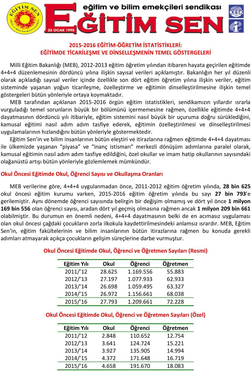 Bakanlığın her yıl düzenli olarak açıkladığı sayısal veriler içinde özellikle son dört eğitim öğretim yılına ilişkin veriler, eğitim sisteminde yaşanan yoğun ticarileşme, özelleştirme ve eğitimin