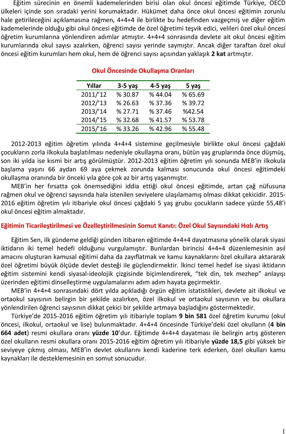 özel öğretimi teşvik edici, velileri özel okul öncesi öğretim kurumlarına yönlendiren adımlar atmıştır.