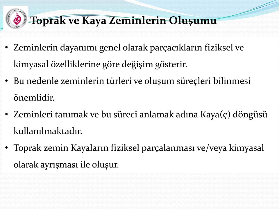 Bu nedenle zeminlerin türleri ve oluşum süreçleri bilinmesi önemlidir.