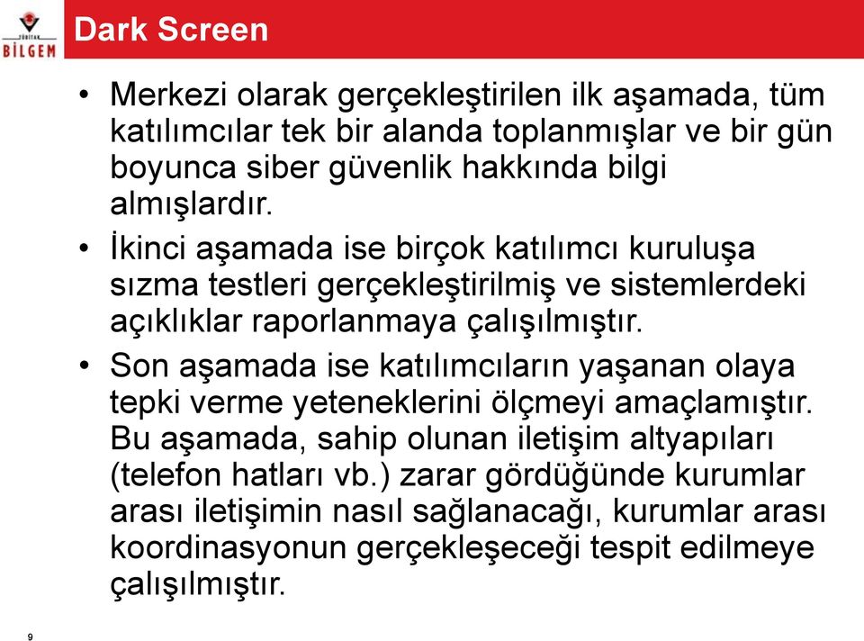 İkinci aşamada ise birçok katılımcı kuruluşa sızma testleri gerçekleştirilmiş ve sistemlerdeki açıklıklar raporlanmaya çalışılmıştır.