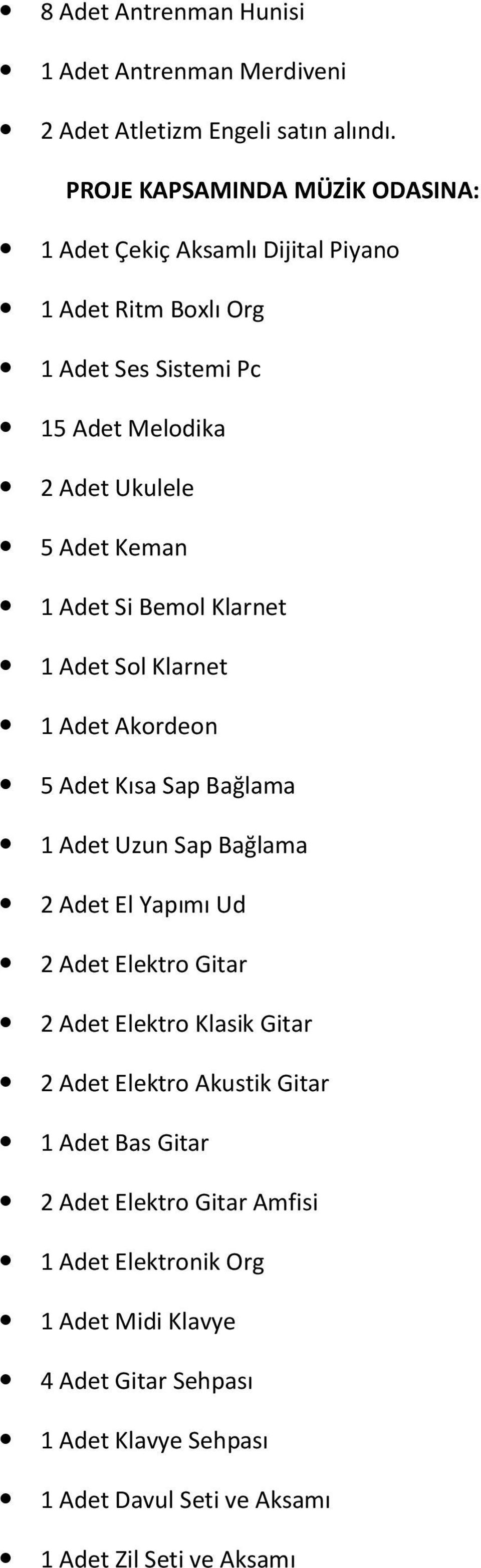 1 Adet Si Bemol Klarnet 1 Adet Sol Klarnet 1 Adet Akordeon 5 Adet Kısa Sap Bağlama 1 Adet Uzun Sap Bağlama 2 Adet El Yapımı Ud 2 Adet Elektro Gitar 2 Adet