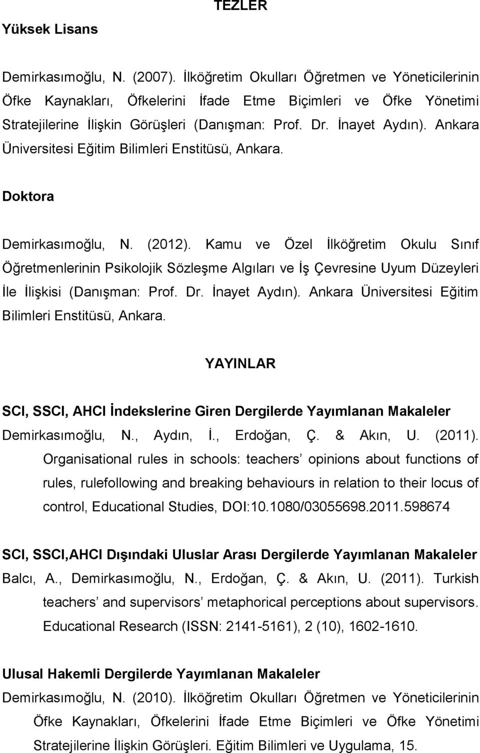 Ankara Üniversitesi Eğitim Bilimleri Enstitüsü, Ankara. Doktora Demirkasımoğlu, N. (2012).