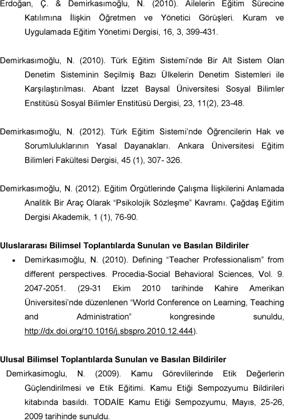 Türk Eğitim Sistemi nde Öğrencilerin Hak ve Sorumluluklarının Yasal Dayanakları. Ankara Üniversitesi Eğitim Bilimleri Fakültesi Dergisi, 45 (1), 307-326. Demirkasımoğlu, N. (2012).