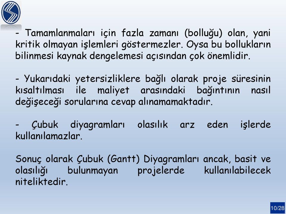 - Yukarıdaki yetersizliklere bağlı olarak proje süresinin kısaltılması ile maliyet arasındaki bağıntının nasıl değişeceği