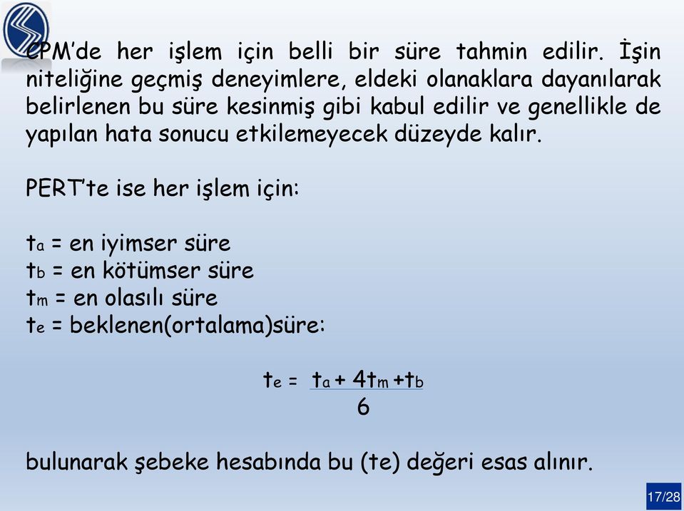 edilir ve genellikle de yapılan hata sonucu etkilemeyecek düzeyde kalır.