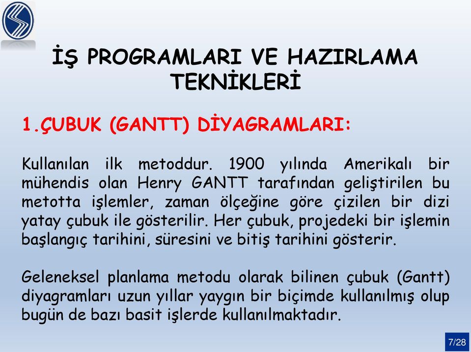 bir dizi yatay çubuk ile gösterilir. Her çubuk, projedeki bir işlemin başlangıç tarihini, süresini ve bitiş tarihini gösterir.