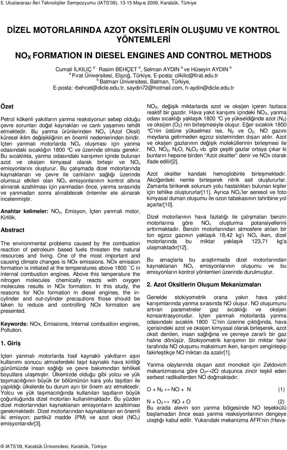 tr b Batman Üniversitesi, Batman, Türkiye, E-posta: rbehcet@dicle.edu.tr, saydin72@hotmail.com, h-aydin@dicle.edu.tr Özet Petrol kökenli yak tlar n yanma reaksiyonun sebep oldu u çevre sorunlar do al kaynaklar ve canl ya am tehdit etmektedir.