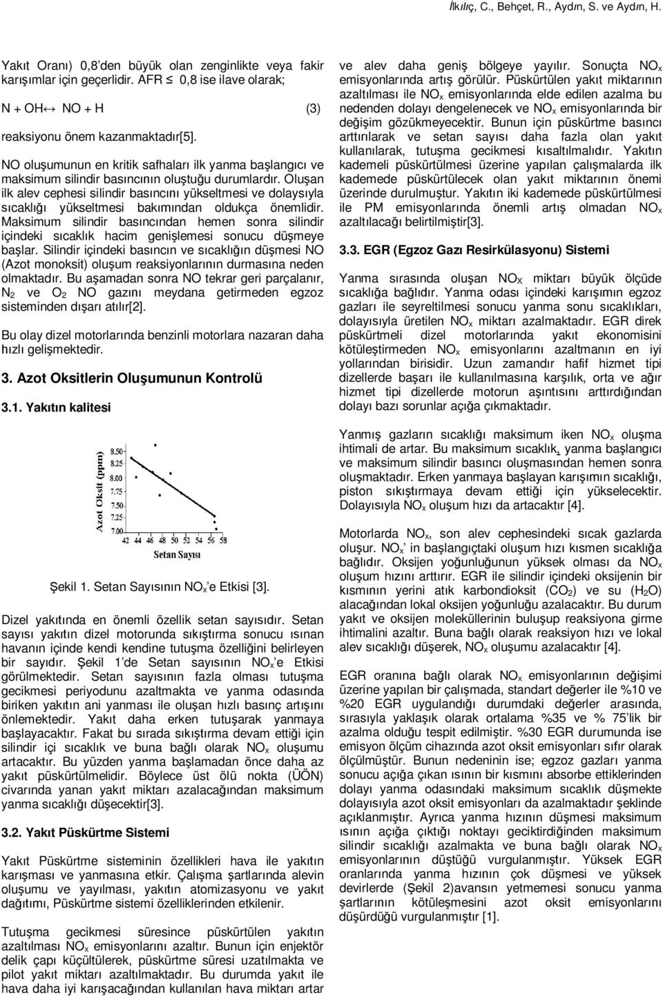 Olu an ilk alev cephesi silindir bas nc yükseltmesi ve dolays yla cakl yükseltmesi bak ndan oldukça önemlidir.