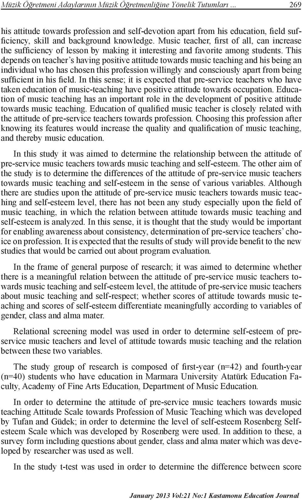 This depends on teacher s having positive attitude towards music teaching and his being an individual who has chosen this profession willingly and consciously apart from being sufficient in his field.