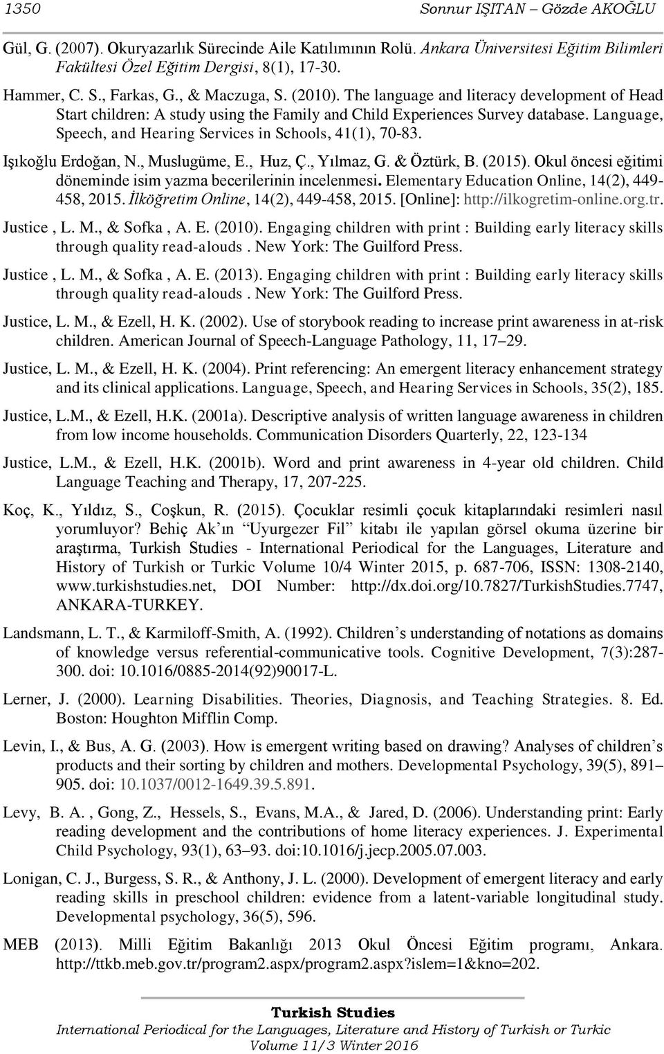 Language, Speech, and Hearing Services in Schools, 41(1), 70-83. Işıkoğlu Erdoğan, N., Muslugüme, E., Huz, Ç., Yılmaz, G. & Öztürk, B. (2015).