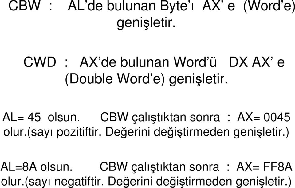 CBW çalıştıktan sonra : AX= 0045 olur.(sayı pozitiftir.
