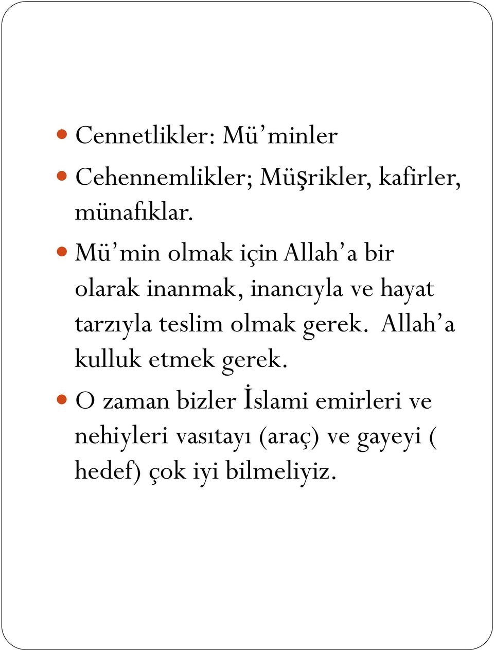 teslim olmak gerek. Allah a kulluk etmek gerek.