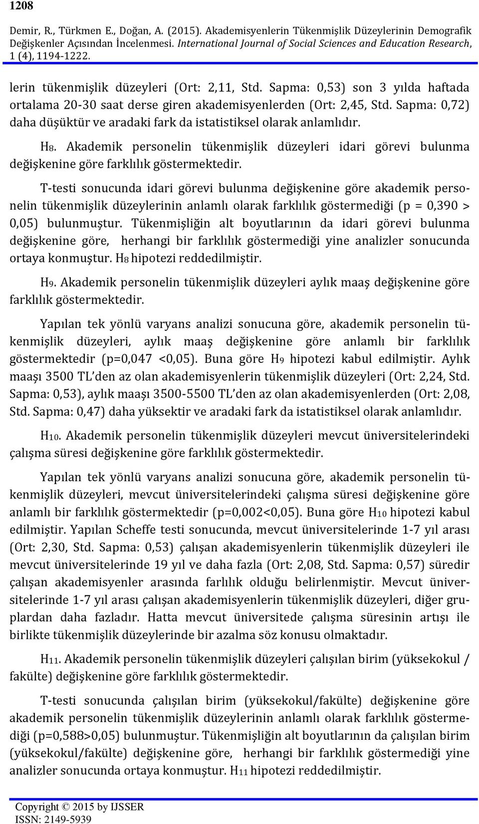 Sapma: 0,53) son 3 yılda haftada ortalama 20-30 saat derse giren akademisyenlerden (Ort: 2,45, Std. Sapma: 0,72) daha düşüktür ve aradaki fark da istatistiksel olarak anlamlıdır. H8.