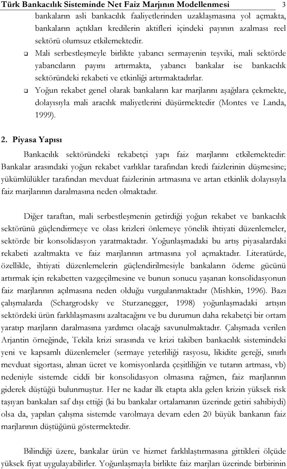 Mali serbestleşmeyle birlikte yabancı sermayenin teşviki, mali sektörde yabancıların payını artırmakta, yabancı bankalar ise bankacılık sektöründeki rekabeti ve etkinliği artırmaktadırlar.