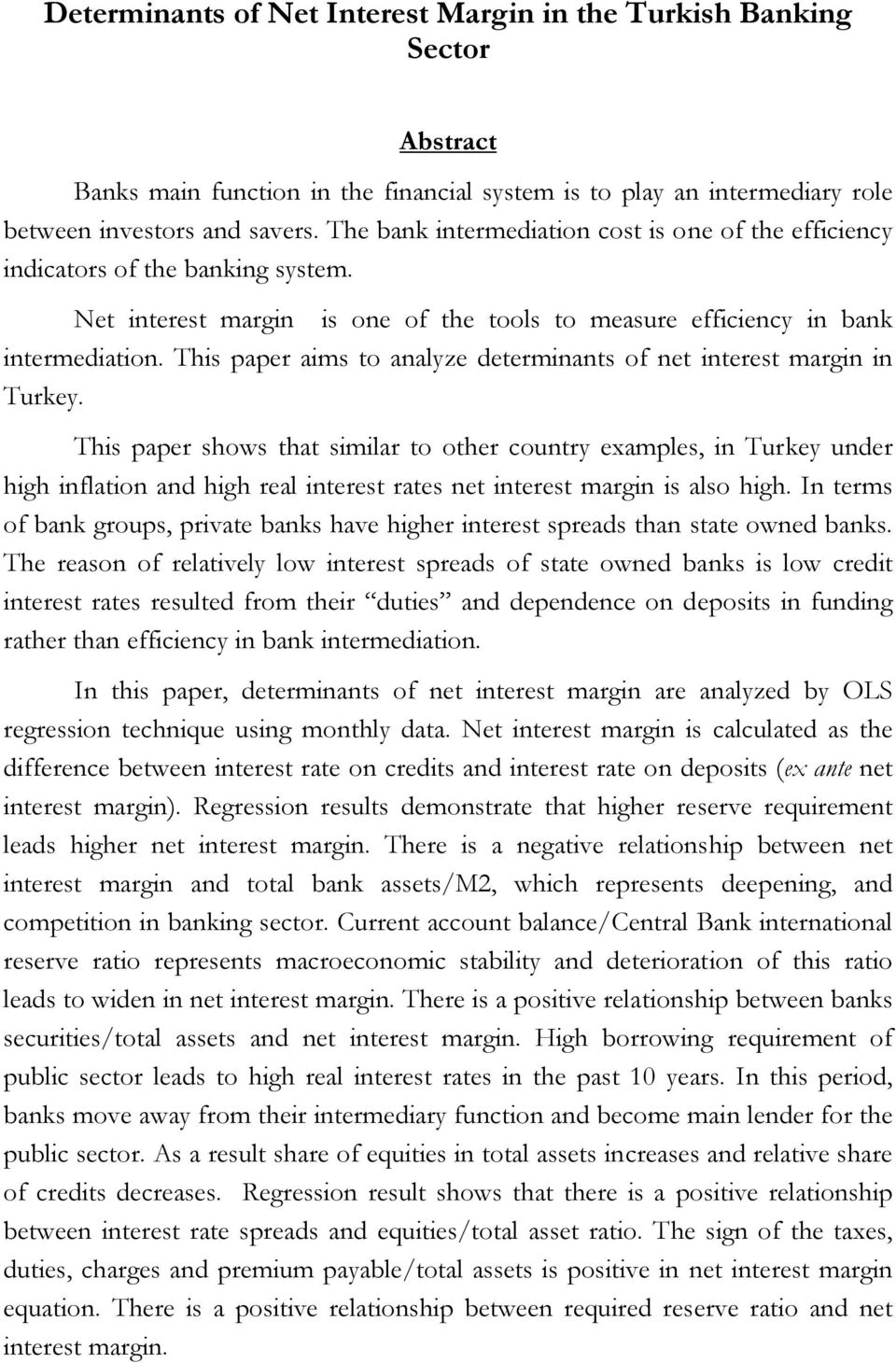 This paper aims to analyze determinants of net interest margin in Turkey.