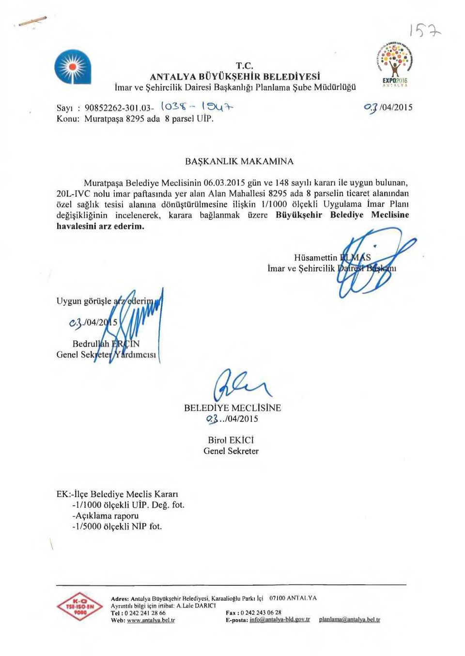 2015 gün ve 148 sayılı kararı ile uygun bulunan, 20L-IVC nolu imar paftasında yer alan Alan Mahallesi 8295 ada 8 parselin ticaret alanından özel sağlık tesisi alanına dönüştürülmesine ilişkin 1/1000