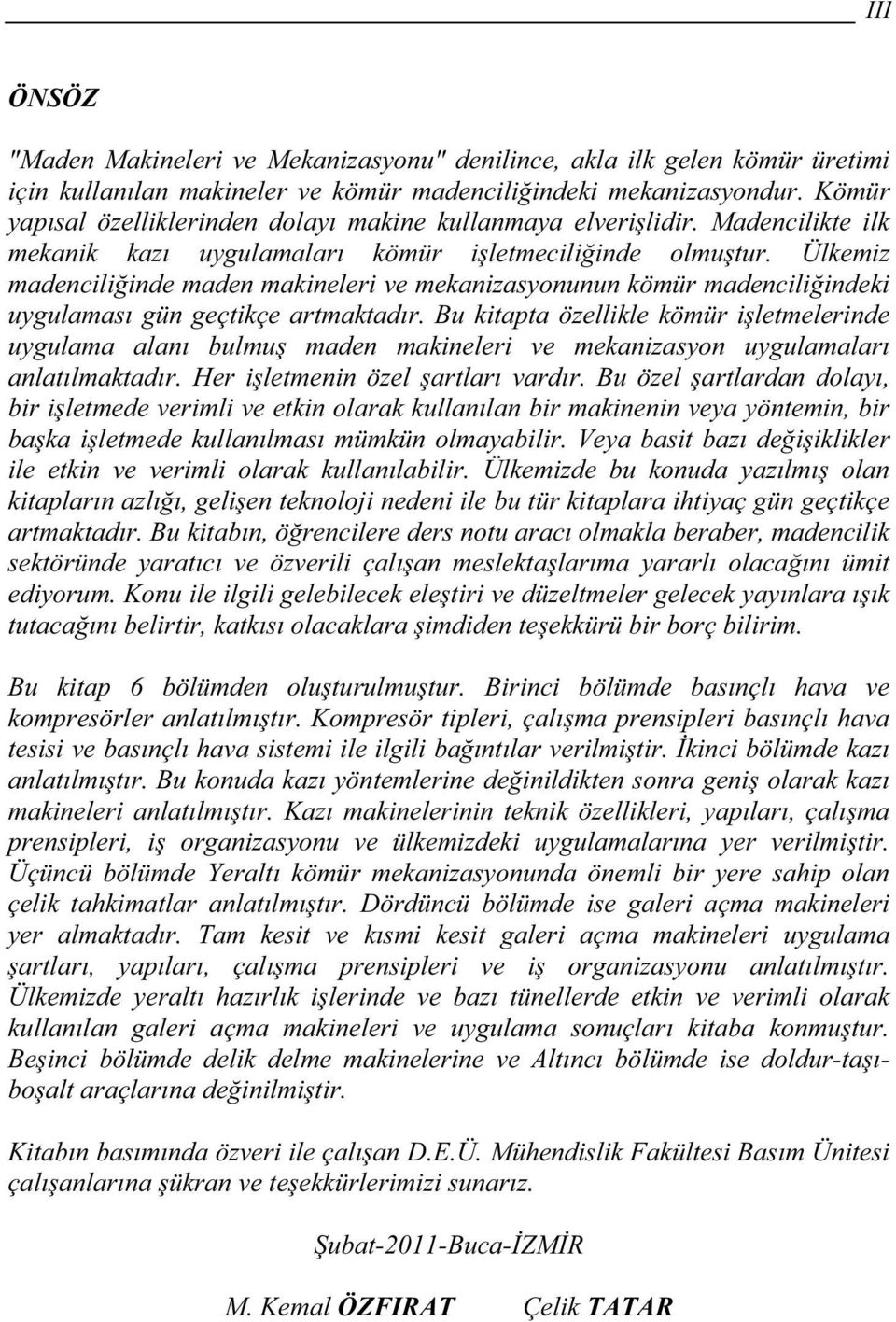 Ülkemiz madenciliinde maden makineleri ve mekanizasyonunun kömür madenciliindeki uygulamas gün geçtikçe artmaktadr.