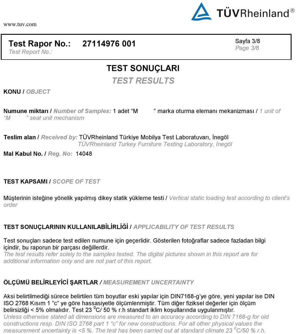 No: 14048 TEST KAPSAMI / SCOPE OF TEST Müşterinin isteğine yönelik yapılmış dikey statik yükleme testi / Vertical static loading test according to client s order TEST SONUÇLARININ KULLANILABİLİRLİĞİ