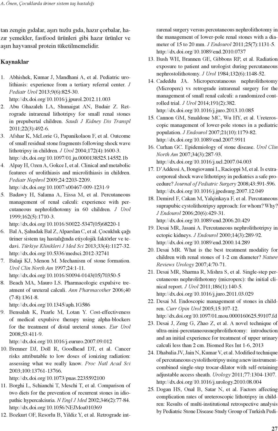 003 2. Abu Ghazaleh LA, Shunaigat AN, Budair Z. Retrograde intrarenal lithotripsy for small renal stones in prepubertal children. Saudi J Kidney Dis Transpl 2011;22(3):492-6. 3.